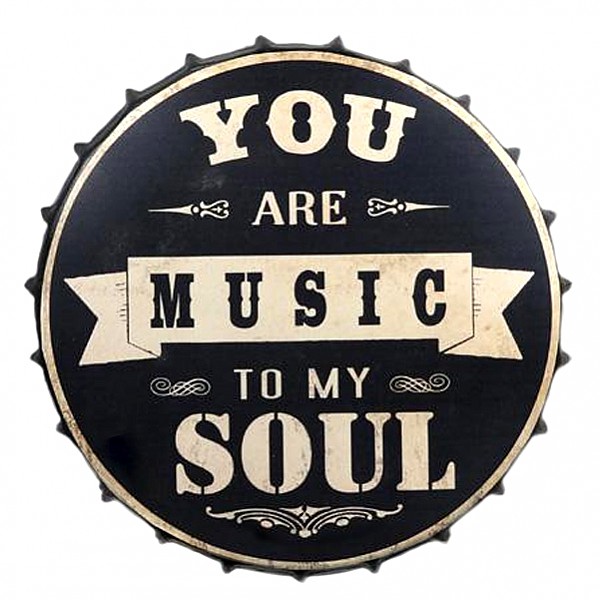 Tin Sign Bottle Cap You are music to my soul