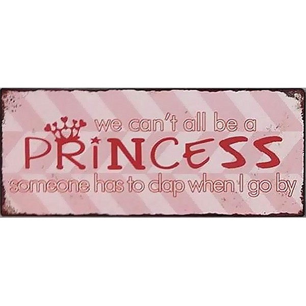 Blechschild Wir können nicht alle eine Prinzessin sein
