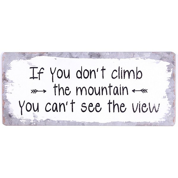 Tin Sign If you don't climb the mountain