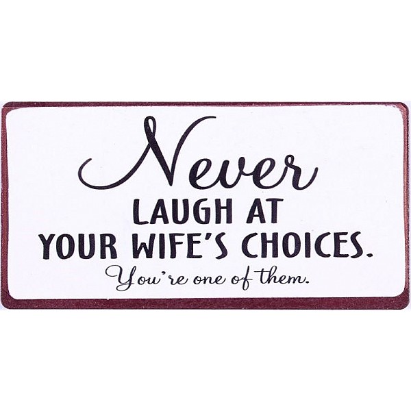 Magnet/Kylskåpsmagnet Never laugh at your wife's choices