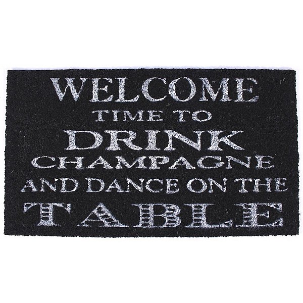 Doormat Welcome to drink champagne and dance on the table