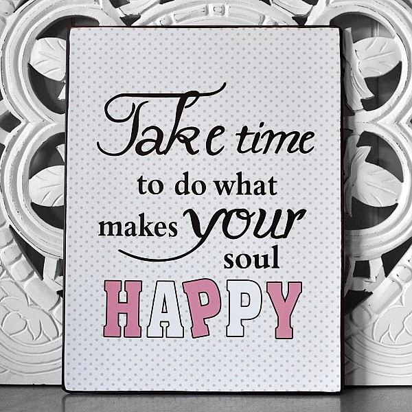 Blechschild Nehmen Sie sich Zeit, um das zu tun, was Ihre Seele glücklich macht