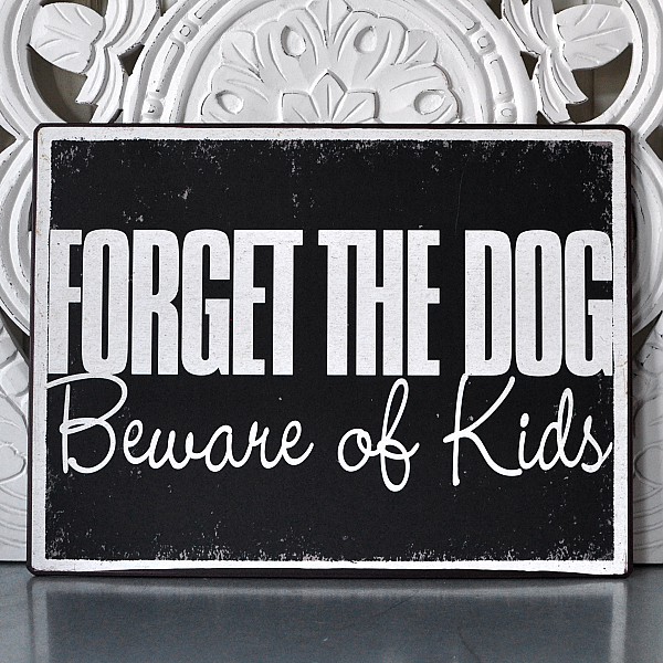 Tin Sign Forget the dog beware of kids