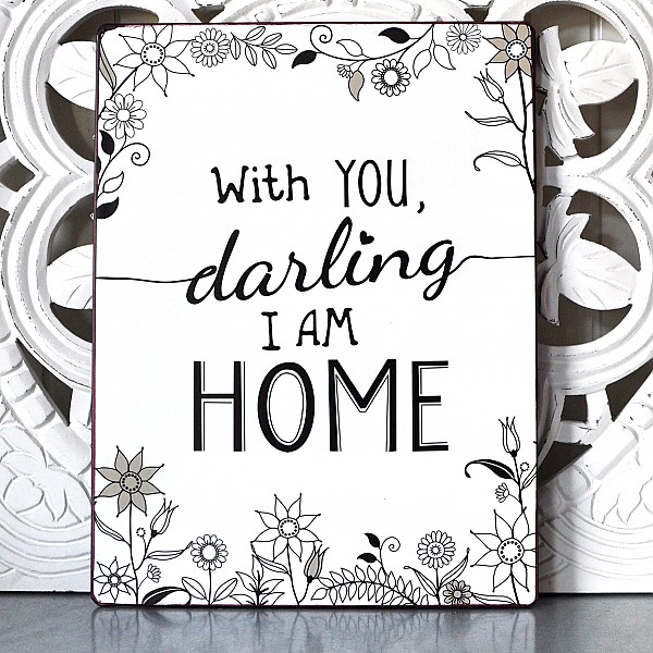 Tin Sign With you darling I am home