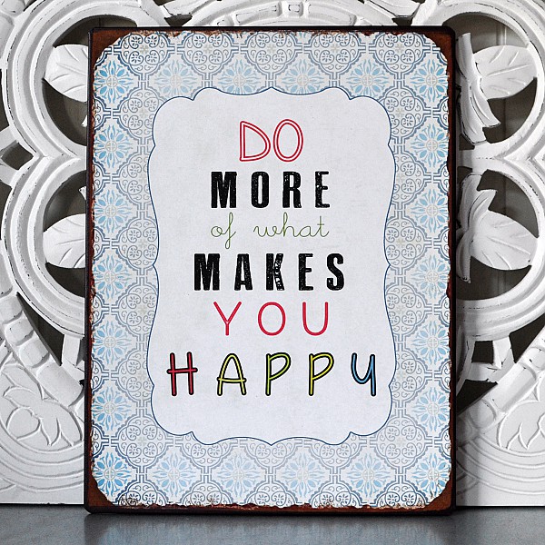 Tin Sign Do more of what makes you happy