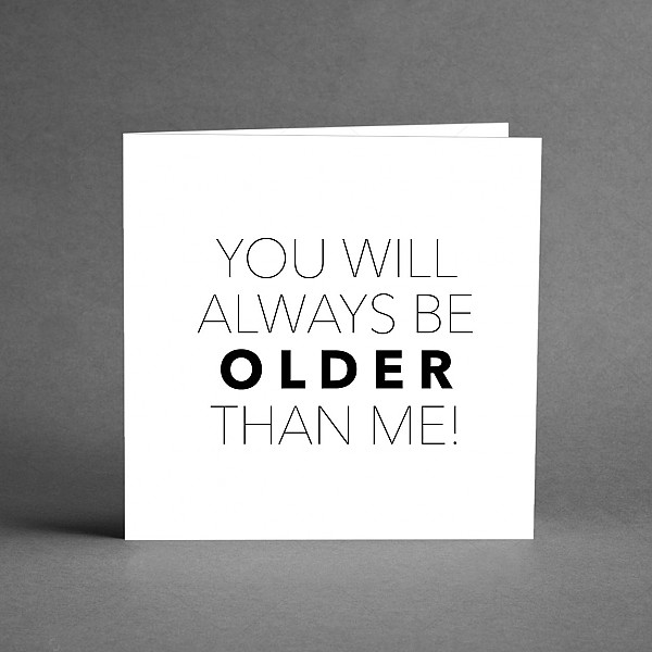 Card You will always be older than me