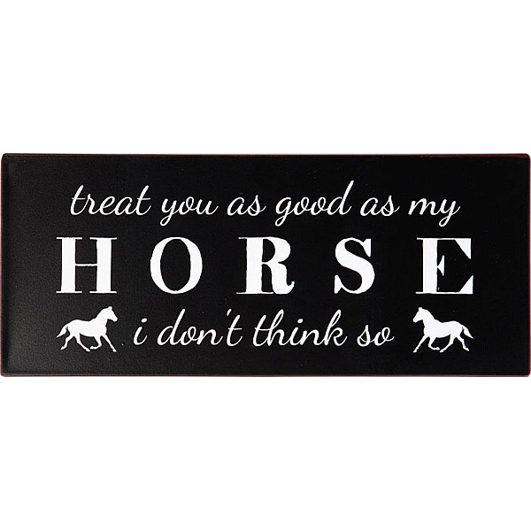 Tin Sign Treat you as good as my horse