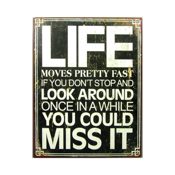 Tin Sign Life moves pretty fast