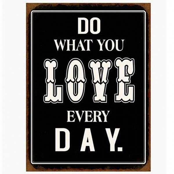 Metal Sign Do what you love every day