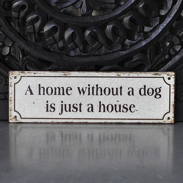 Skylt A home without a dog is just a house