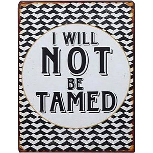 Plåtskylt I will not be tamed