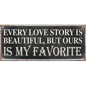 Blechschild Jede Liebesgeschichte ist wunderschön, aber unsere ist meine Lieblingsgeschichte