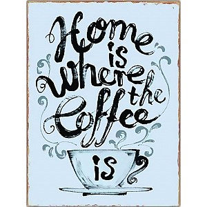 Plåtskylt Home is where the coffee is