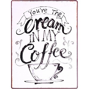 Plåtskylt You're the cream in my coffee