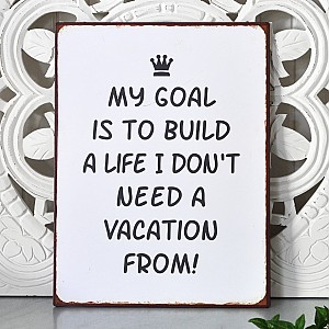 Plåtskylt My goal is to build a life