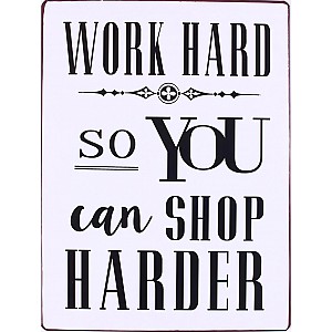 Plåtskylt Work hard so you can shop harder