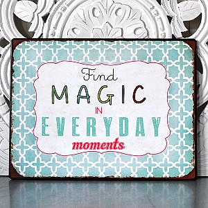 Plåtskylt Find magic in everyday moments