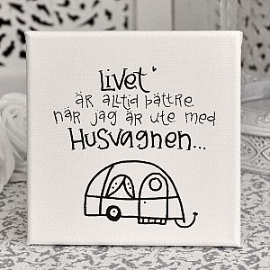 Canvastavla Livet är alltid bättre när jag är ute med husvagnen
