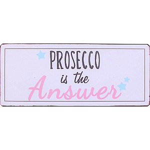 Plåtskylt Prosecco is the answer