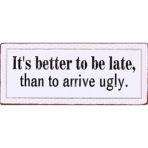 Plåtskylt It's better to be late