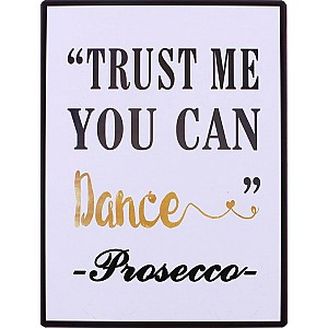 Plåtskylt Trust me you can dance Prosecco