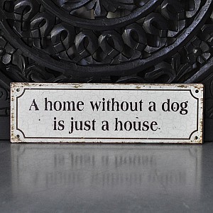 Skylt A home without a dog is just a house