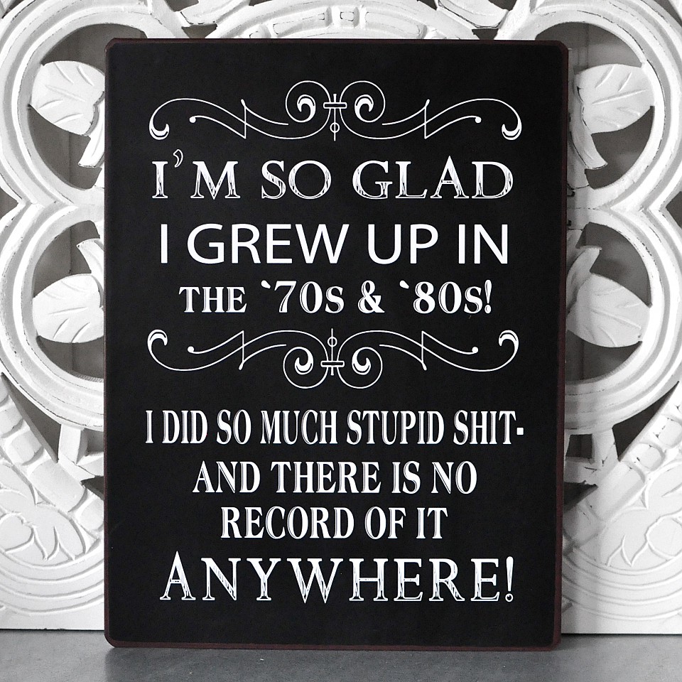 Blechschild Ich bin so froh, dass ich in den 70ern und 80ern aufgewachsen bin