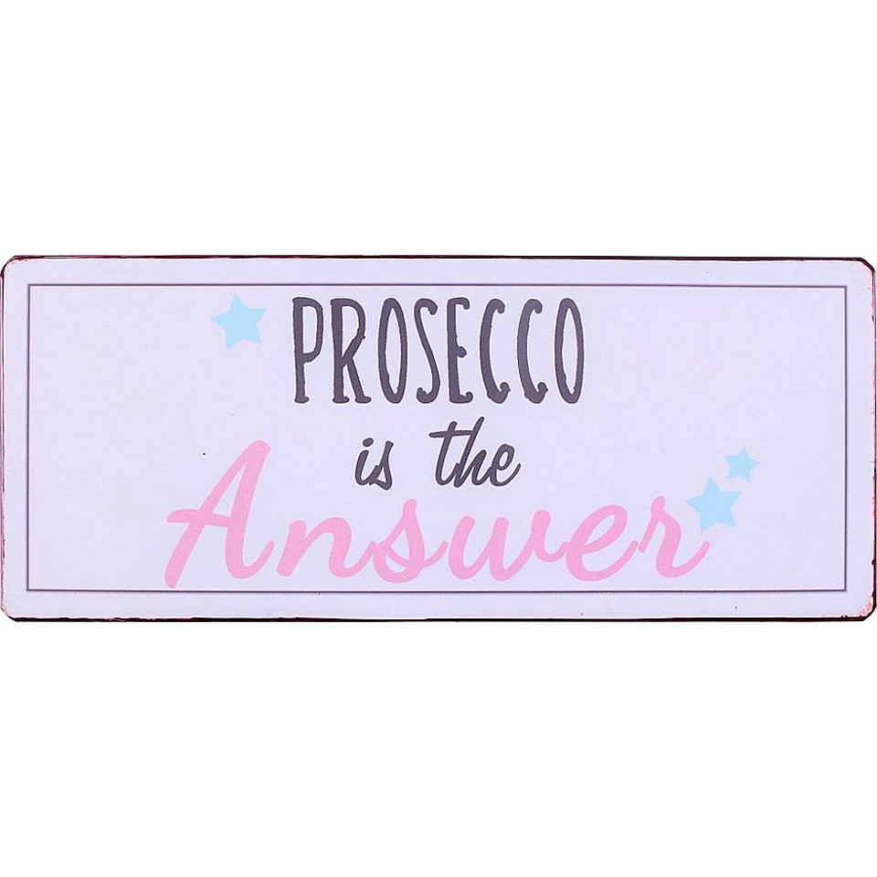 Metallschild Prosecco is the answer
